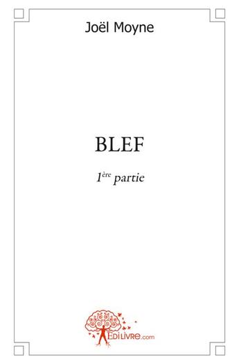 Couverture du livre « Blef - 1ere partie » de Joël Moyne aux éditions Edilivre