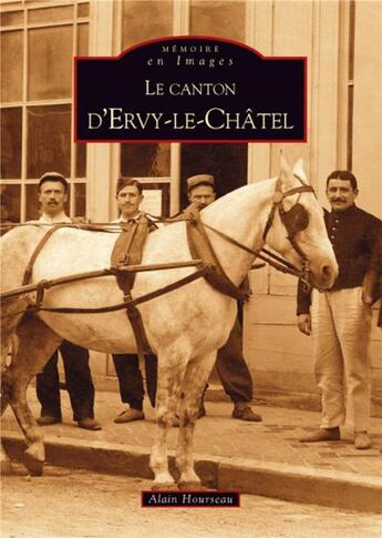 Couverture du livre « Le canton d'Ervy-le-Chatel » de Alain Hourseau aux éditions Editions Sutton