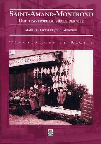 Couverture du livre « Saint-Amand-Montrond ; une traversée du siècle dernier » de Maurice Sugnot et Jean Laumonier aux éditions Editions Sutton