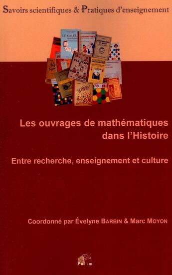 Couverture du livre « Les Ouvrages de mathématiques dans l'Histoire : Entre recherche, enseignement et culture » de Evelyne Barbin aux éditions Pu De Limoges