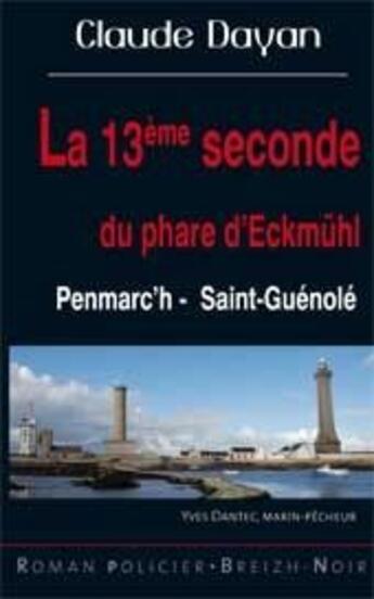 Couverture du livre « La treizième seconde du phare d'Eckmühl ; Penmarc'h - Saint-Guénolé » de Claude Dayan aux éditions Astoure