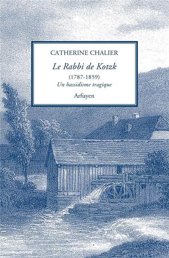 Couverture du livre « Le Rabbi de Kotzk ; un hassidisme tragique » de Catherine Chalier aux éditions Arfuyen