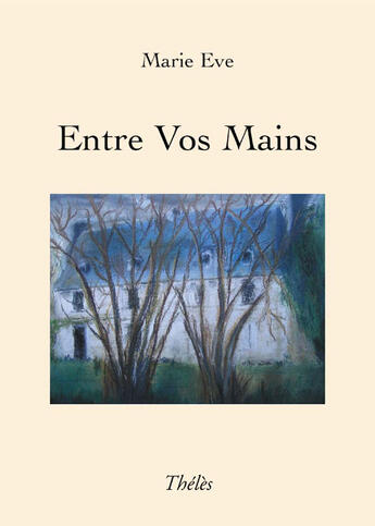 Couverture du livre « Entre vos mains » de Marie Eve aux éditions Theles