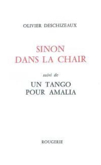 Couverture du livre « Sinon dans la chair suivi de un tango pour amalia » de Olivier Deschizeaux aux éditions Rougerie