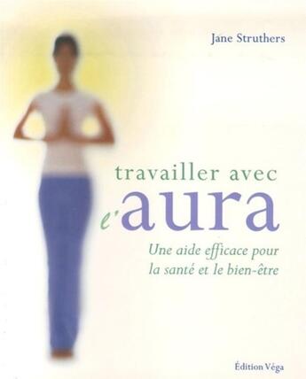 Couverture du livre « Travailler avec l'aura » de Jane Struthers aux éditions Vega