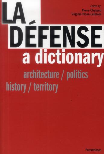 Couverture du livre « La défense, a dictionary ; architecture / politics, history / territory » de Pierre Chabard et Virginie Picon-Lefebvre aux éditions Parentheses