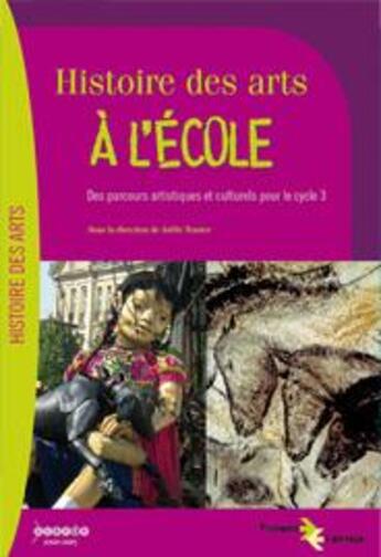 Couverture du livre « Histoire Des Arts A L'Ecole - Des Parcours Artistiques Et Culturels Pour Le Cycle 3 » de Tessier Belleperche aux éditions Crdp De Nantes