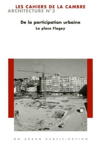 Couverture du livre « Les cahiers de La Cambre Architecture n.3 ; de la participation urbaine ; la place Flagey » de  aux éditions Lettre Volee