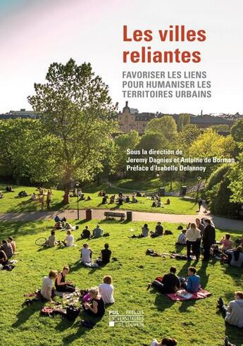 Couverture du livre « Les villes reliantes : favoriser les liens pour humaniser les territoires urbains » de Jeremy Dagnies et Antoine De Borman aux éditions Pu De Louvain