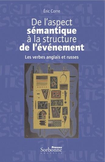 Couverture du livre « De l'aspect sémantique à la structure de l'événement ; les verbes anglais et russes » de Eric Corre aux éditions Presses De La Sorbonne Nouvelle