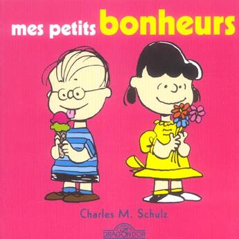 Couverture du livre « Mes Petits Bonheurs » de Charles Monroe Schulz aux éditions Les Livres Du Dragon D'or