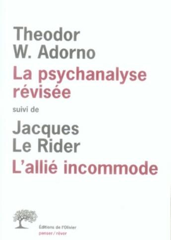 Couverture du livre « La psychanalyse révisée ; l'allié incommode » de Jacques Le Rider et Theodor Wiesengrund Adorno aux éditions Editions De L'olivier