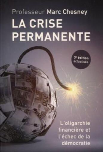 Couverture du livre « La crise permanente ; l'oligarchie financière et l'échec de la démocratie (3e édition) » de Marc Chesney aux éditions Ppur