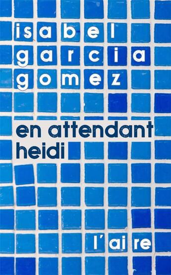 Couverture du livre « EN ATTENDANT HEIDI » de Isabel Garcia Gomez aux éditions Éditions De L'aire