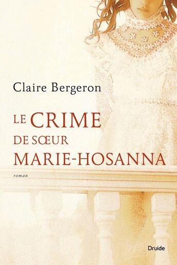 Couverture du livre « Le crime de soeur Marie-Hosanna » de Claire Bergeron aux éditions Druide