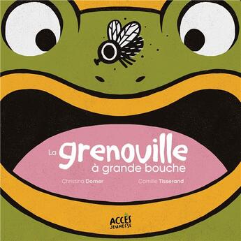 Couverture du livre « La grenouille à grande bouche » de Christina Dorner et Camille Tissetand aux éditions Acces