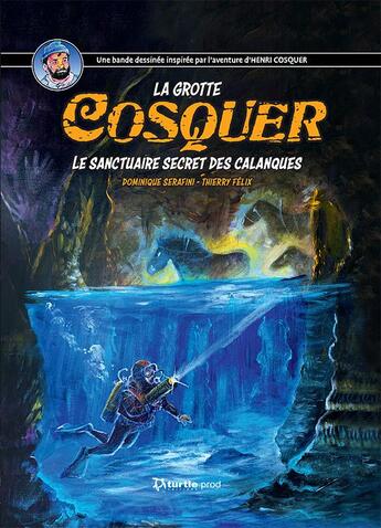 Couverture du livre « La grotte cosquer le sanctuaire secret des calanques » de Serafini/Felix aux éditions Turtle Prod