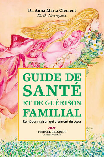 Couverture du livre « Guide de sante et de guerison familial - remedes maison qui viennent du coeur » de Anna Maria Clement aux éditions Marcel Broquet