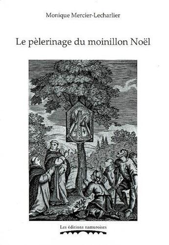 Couverture du livre « Le pèlerinage du moinillon Noël » de Mercier-Lecharlier aux éditions Editions Namuroises