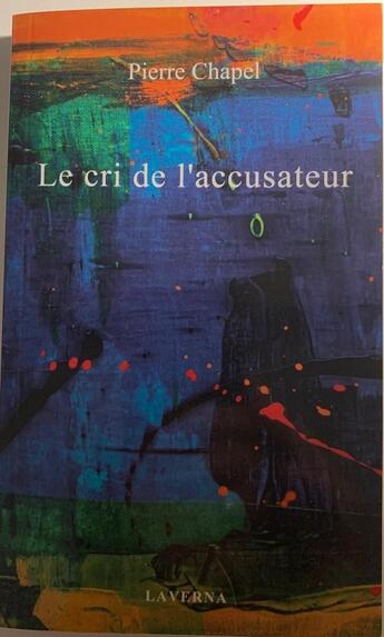 Couverture du livre « Le cri de l'accusateur » de Pierre Chapel aux éditions Editions Laverna