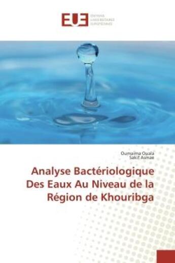 Couverture du livre « Analyse Bacteriologique Des eaux Au Niveau de la Region de Khouribga » de Oumaima Ouala aux éditions Editions Universitaires Europeennes