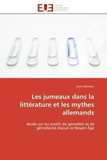 Couverture du livre « Les jumeaux dans la litterature et les mythes allemands - etude sur les motifs de gemellite et de ge » de Monfort Anne aux éditions Editions Universitaires Europeennes