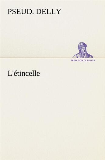 Couverture du livre « L'etincelle - l etincelle » de Delly Pseud. aux éditions Tredition