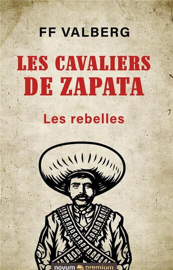 Couverture du livre « Les cavaliers de Zapata : les rebelles » de Valberg F.F. aux éditions Books On Demand