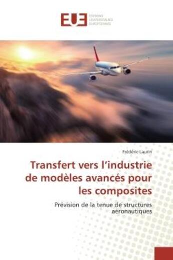 Couverture du livre « Transfert vers l'industrie de modeles avances pour les composites - prevision de la tenue de structu » de Laurin Frederic aux éditions Editions Universitaires Europeennes