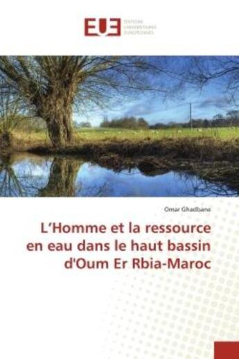 Couverture du livre « L'homme et la ressource en eau dans le haut bassin d'oum er rbia-maroc » de Ghadbane Omar aux éditions Editions Universitaires Europeennes