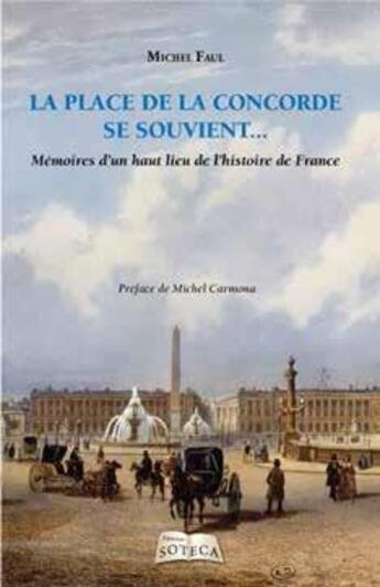 Couverture du livre « La place de la Concorde se souvient ; mémoires d'un haut lieu de l'histoire de France » de Michel Faul aux éditions Soteca