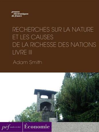 Couverture du livre « Recherches sur la nature et les causes de la richesse des nations. Livre III » de Adam Smith aux éditions Presses Electroniques De France