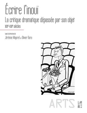 Couverture du livre « Écrire l'inouï : la critique dramatique dépassée par son objet, XIXe-XXIe siècle » de Jeremie Majorel et Olivier Bara aux éditions Pu De Provence