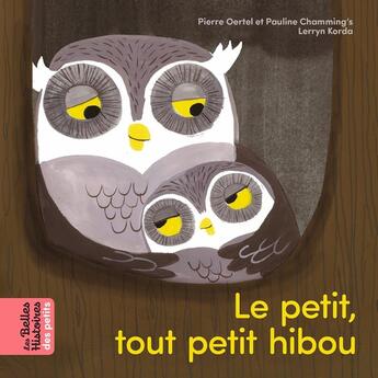 Couverture du livre « Le petit, tout petit hibou » de Lerryn Korda et Pauline Chamming'S et Pierre Oertel aux éditions Bayard Jeunesse