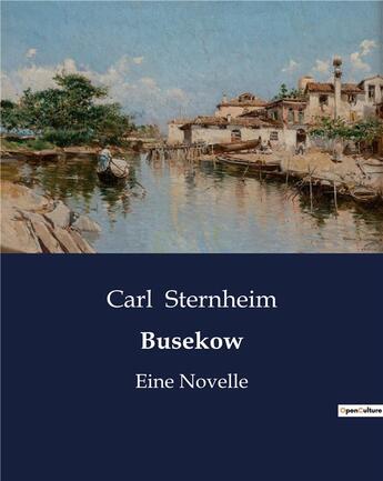 Couverture du livre « Busekow : Eine Novelle » de Carl Sternheim aux éditions Culturea