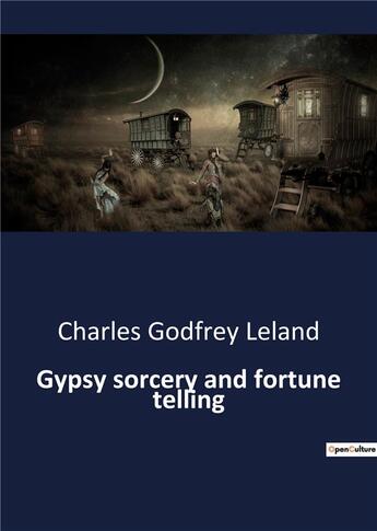 Couverture du livre « Gypsy sorcery and fortune telling » de Leland C G. aux éditions Culturea