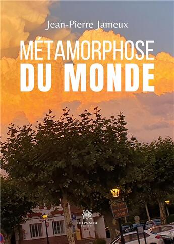 Couverture du livre « Métamorphose du monde » de Jean-Pierre Jameux aux éditions Le Lys Bleu