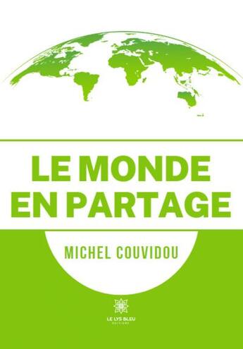 Couverture du livre « Le monde en partage » de Michel Couvidou aux éditions Le Lys Bleu