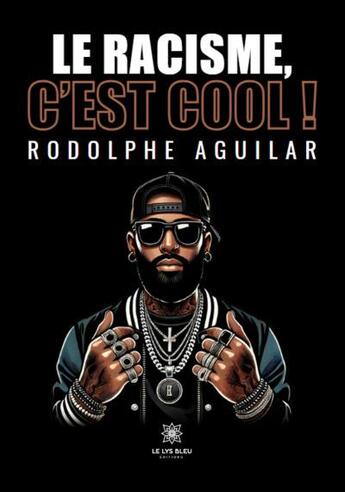 Couverture du livre « Le racisme, c'est cool ! » de Rodolphe Aguilar aux éditions Le Lys Bleu