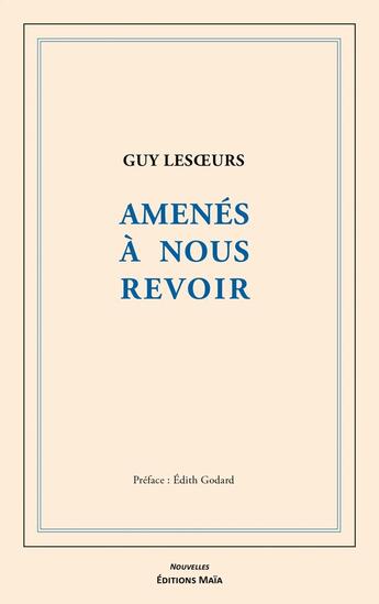 Couverture du livre « Amenés à nous revoir » de Guy Lesoeurs aux éditions Editions Maia