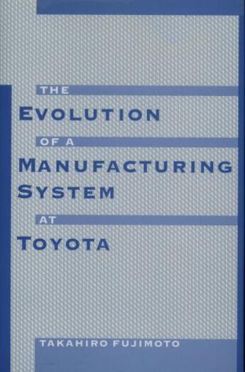 Couverture du livre « The Evolution of a Manufacturing System at Toyota » de Fujimoto Takahiro aux éditions Oxford University Press Usa
