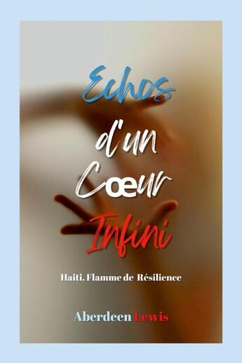 Couverture du livre « Échos d'un Coeur Infini : HAITI, FLAMME DE RÉSILIENCE » de Aberdeen Lewis aux éditions Lulu