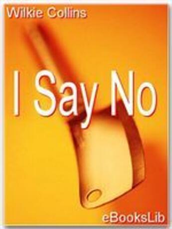 Couverture du livre « I say no » de Wilkie Collins aux éditions Ebookslib