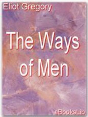 Couverture du livre « The Ways of Men » de Eliot Gregory aux éditions Ebookslib