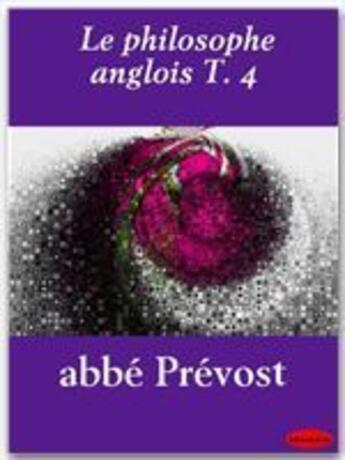 Couverture du livre « Le philosophe anglois t.4 » de Antoine François Prévost aux éditions Ebookslib