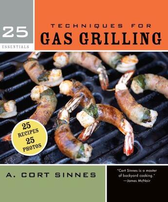 Couverture du livre « 25 Essentials: Techniques for Gas Grilling » de Sinnes A Cort aux éditions Harvard Common Press