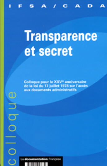 Couverture du livre « Transparence et secret ; actes de colloque cada/ifsa » de Institut Francais Des Sciences Administratives (Ifsa) aux éditions Documentation Francaise