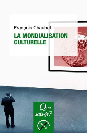 Couverture du livre « La mondialisation culturelle » de Francois Chaubet aux éditions Que Sais-je ?