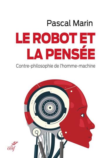 Couverture du livre « Le robot et la pensée ; contre-philosophie de l'homme-machine » de Pascal Marin aux éditions Cerf