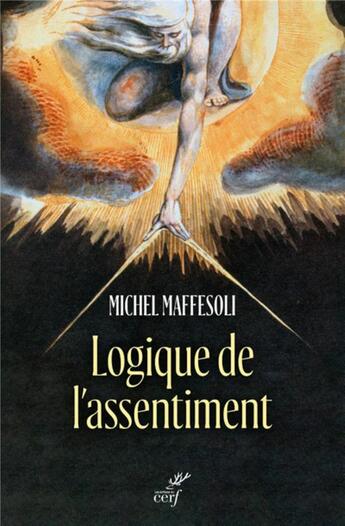 Couverture du livre « Logique de l'assentiment - dire oui a la vie » de Michel Maffesoli aux éditions Cerf